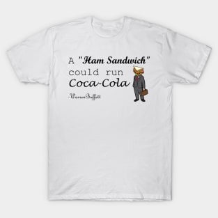 A Ham Sandwich Could Run Coca-cola Warren Buffett Quotes T-Shirt